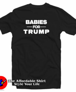 Babies For Trump T Shirt 1
