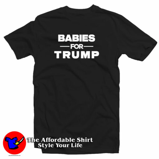 Babies For Trump T-Shirt