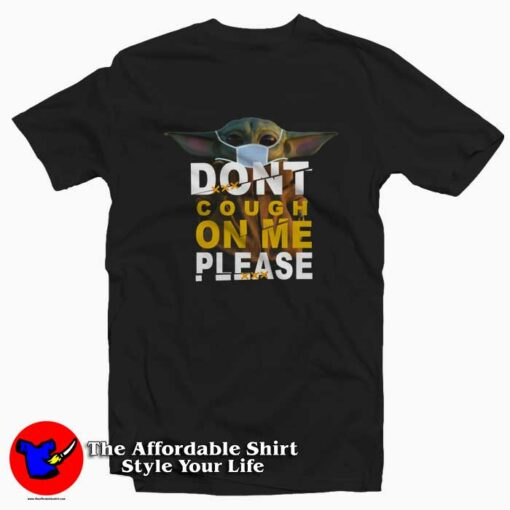 Baby Yoda Don’t Cough on Me Please T-Shirt Cheap