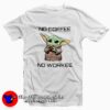Baby Yoda No Coffe No Work T-Shirt Cheap