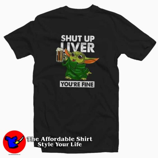 Baby Yoda Shut Up Liver You’re Fine T-Shirt Irish The Mandalorian