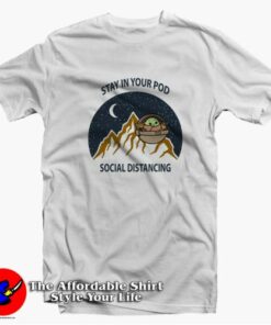 Baby Yoda Stay In Your Pod Social Distancing Unisex T-shirt On Sale Baby Yoda Stay In Your Pod Social Distancing Unisex T-shirt On Sale