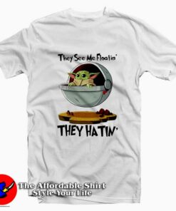 Baby Yoda They Hatin Mandalorian Unisex Tee Shirt Baby Yoda They Hatin Mandalorian Unisex Tee Shirt
