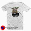 Baby Yoda Wash Your Hands You Must Coronavirus T-Shirt Cheap