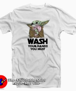 Baby Yoda Wash Your Hands You Must Coronavirus T-Shirt Cheap Baby Yoda Wash Your Hands You Must Coronavirus T-Shirt Cheap