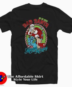 Bad santa Happy Holiday Christmas T-shirt On Sale Bad santa Happy Holiday Christmas T-shirt On Sale