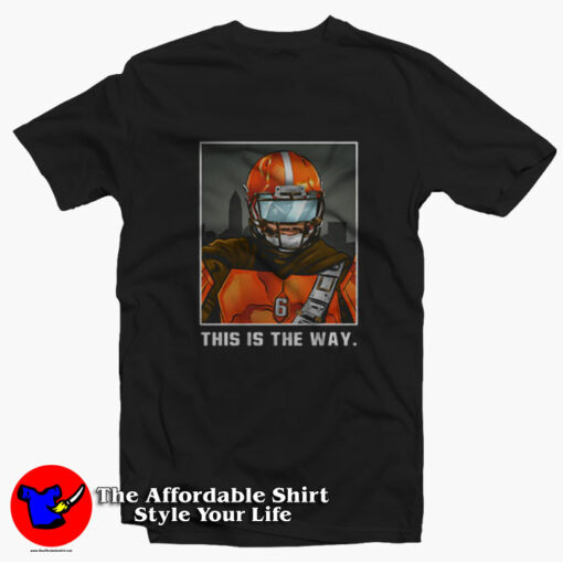 Baker Mayfield Cleveland Browns This Is The Way T-shirt On Sale