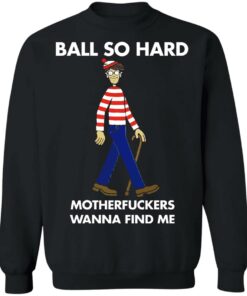 Ball so hard motherfuckers wanna find me shirt 9 Ball so hard motherfuckers wanna find me shirt 9