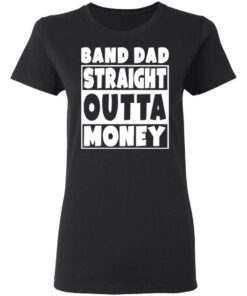 Band dad straight outta money shirt 2 Band dad straight outta money shirt 2