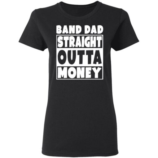 Band dad straight outta money shirt