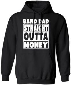 Band dad straight outta money shirt 5 Band dad straight outta money shirt 5