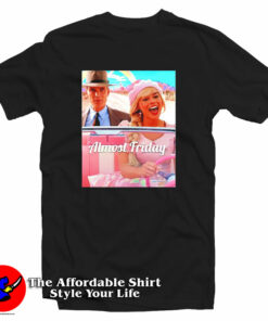 Barbenheimer Barbie Almost Friday T-Shirt Barbenheimer Barbie Almost Friday T-Shirt