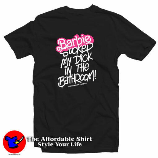 Barbie Sucked My Dick In The Bathroom T-Shirt