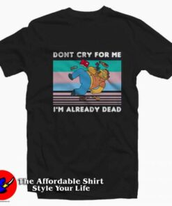 Barney Gumble Dont Cry For Me I’m Already Dead T-shirt On Sale Barney Gumble Dont Cry For Me I’m Already Dead T-shirt On Sale