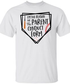 Baseball i’m the reason for the parent conduct form shirt Baseball i’m the reason for the parent conduct form shirt