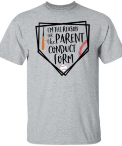 Baseball i'm the reason for the parent conduct form shirt 4 Baseball im the reason for the parent conduct form shirt 4