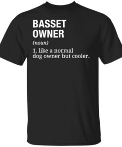 Basset owner like a normal dog owner but cooler shirt Basset owner like a normal dog owner but cooler shirt
