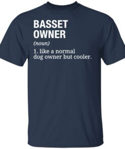 Basset owner like a normal dog owner but cooler shirt Basset owner like a normal dog owner but cooler shirt