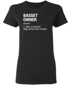 Basset owner like a normal dog owner but cooler shirt 2 Basset owner like a normal dog owner but cooler shirt 2