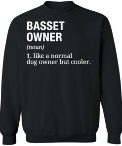 Basset owner like a normal dog owner but cooler shirt 7 Basset owner like a normal dog owner but cooler shirt 7