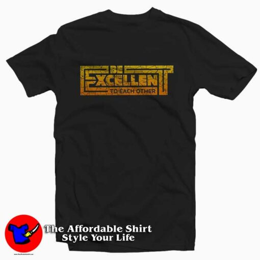 Be Excellent to Each Other Bill and Ted T Shirt Cheap