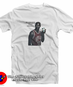 Be Like Mike Drink Michael Jordan Gatorade T-Shirt Be Like Mike Drink Michael Jordan Gatorade T-Shirt