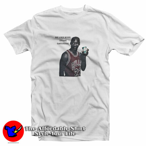 Be Like Mike Drink Michael Jordan Gatorade T-Shirt