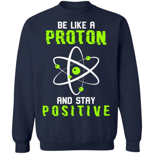 Be like a proton and stay positive shirt