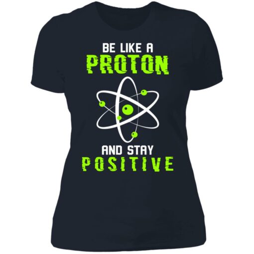 Be like a proton and stay positive shirt