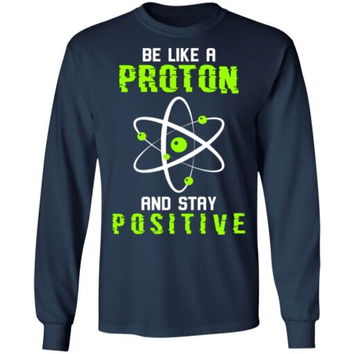 Be like a proton and stay positive shirt