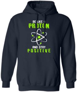 Be like a proton and stay positive shirt 8 Be like a proton and stay positive shirt 8