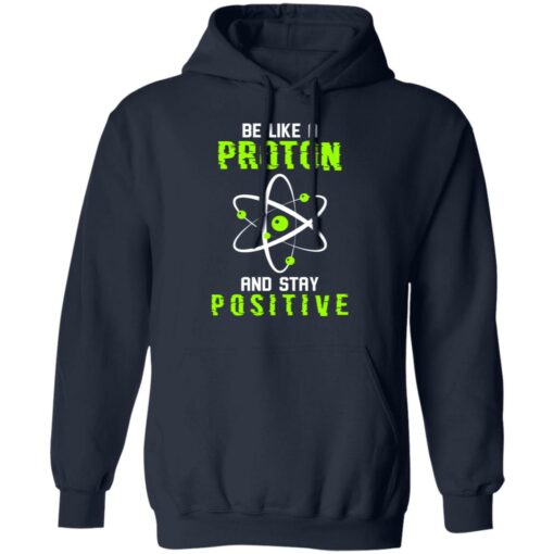 Be like a proton and stay positive shirt