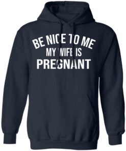 Be nice to me my wife is pregnant shirt 6