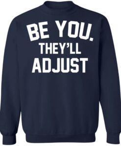 Be you they’ll adjust shirt Be you they’ll adjust shirt