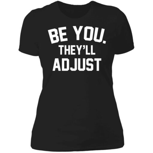 Be you they’ll adjust shirt