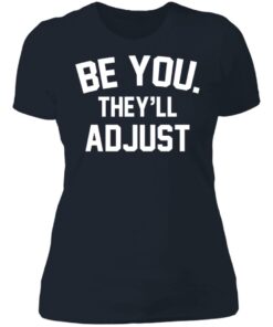 Be you they’ll adjust shirt 3 Be you they'll adjust shirt 3