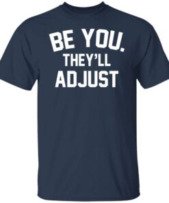 Be you they’ll adjust shirt 4 Be you they'll adjust shirt 4