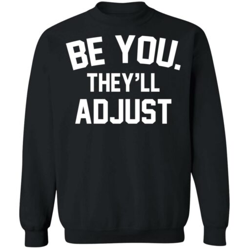 Be you they’ll adjust shirt