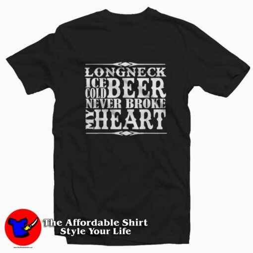 Beer Never Broke My Heart Unisex T-shirt On Sale