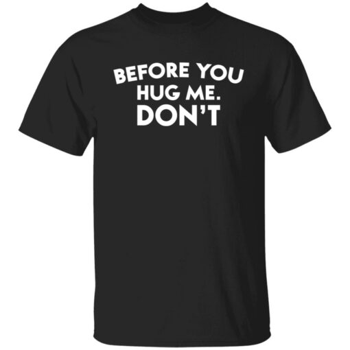 Before you hug me don’t shirt