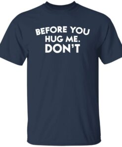 Before you hug me don't shirt 4 Before you hug me dont shirt 4