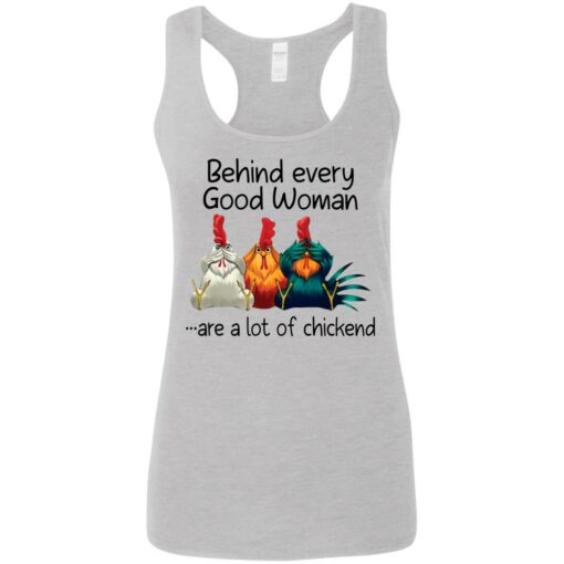 Behind every good woman are a lot of chicken shirt –