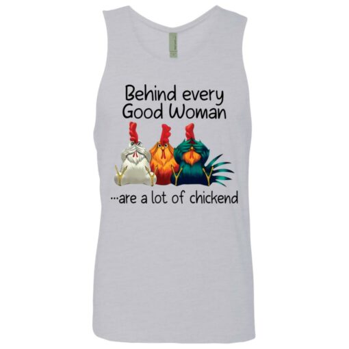 Behind every good woman are a lot of chicken shirt –