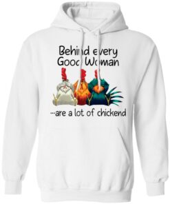 Behind every good woman are a lot of chicken shirt 3