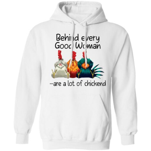 Behind every good woman are a lot of chicken shirt –