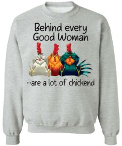 Behind every good woman are a lot of chicken shirt 4