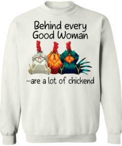 Behind every good woman are a lot of chicken shirt 5