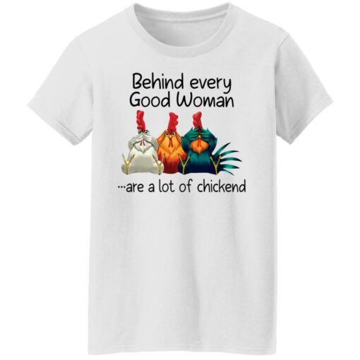 Behind every good woman are a lot of chicken shirt –