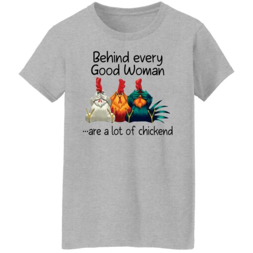 Behind every good woman are a lot of chicken shirt –