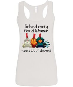 Behind every good woman are a lot of chicken shirt 9